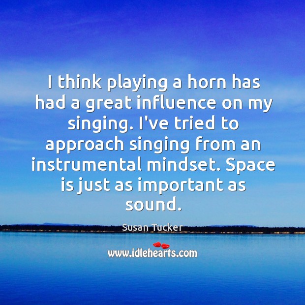 I think playing a horn has had a great influence on my Image