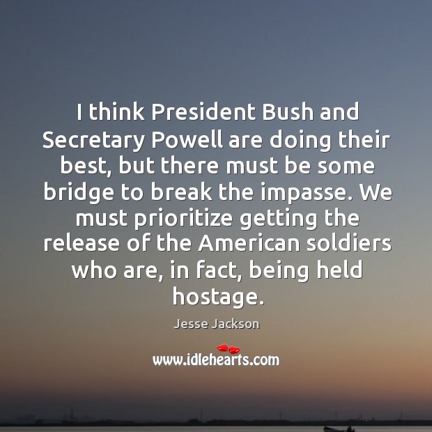 I think president bush and secretary powell are doing their best Jesse Jackson Picture Quote