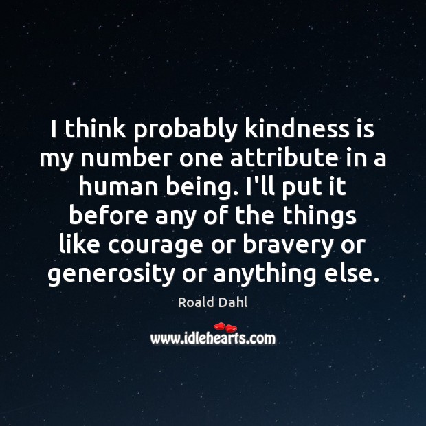 I think probably kindness is my number one attribute in a human Kindness Quotes Image