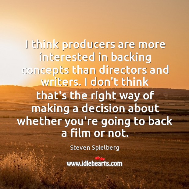 I think producers are more interested in backing concepts than directors and Steven Spielberg Picture Quote