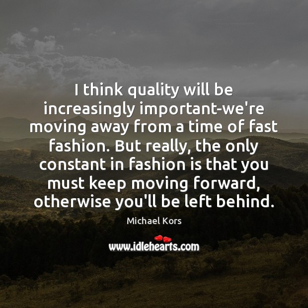 I think quality will be increasingly important-we’re moving away from a time Image