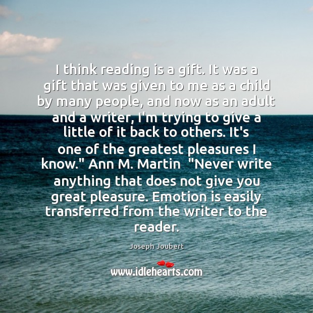 I think reading is a gift. It was a gift that was Joseph Joubert Picture Quote