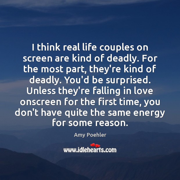 I think real life couples on screen are kind of deadly. For Falling in Love Quotes Image