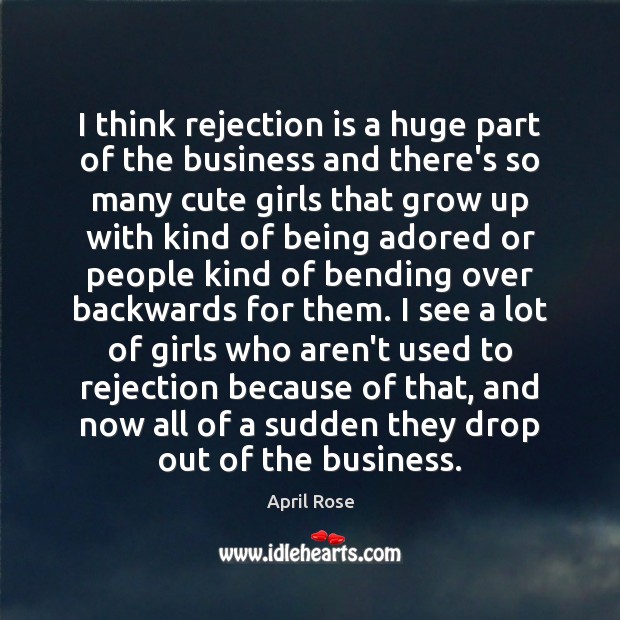 I think rejection is a huge part of the business and there’s Rejection Quotes Image