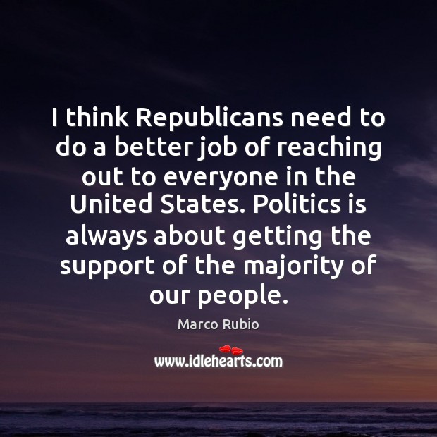 I think Republicans need to do a better job of reaching out Marco Rubio Picture Quote