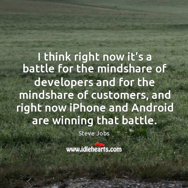 I think right now it’s a battle for the mindshare of developers and for the mindshare of customers Image