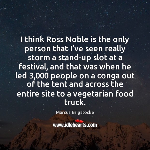 I think Ross Noble is the only person that I’ve seen really Marcus Brigstocke Picture Quote