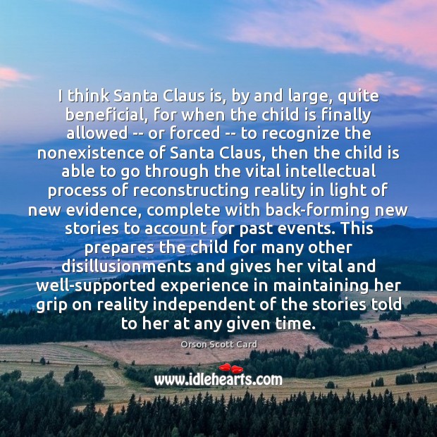 I think Santa Claus is, by and large, quite beneficial, for when Orson Scott Card Picture Quote