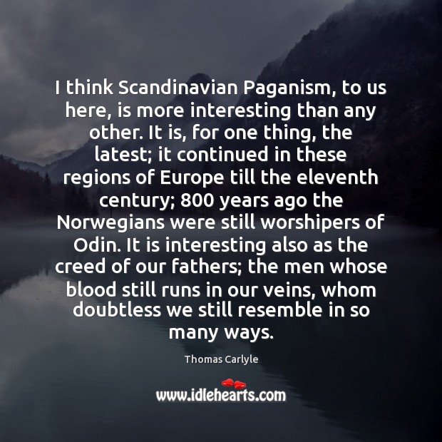 I think Scandinavian Paganism, to us here, is more interesting than any Image