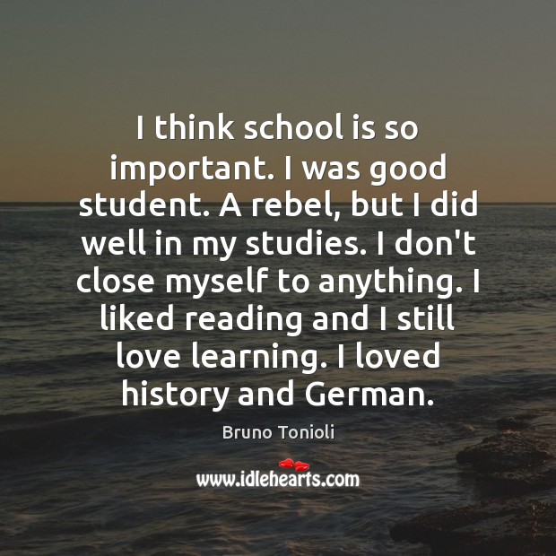 I think school is so important. I was good student. A rebel, Image