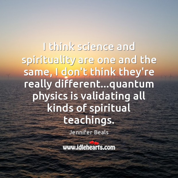 I think science and spirituality are one and the same, I don’t Image