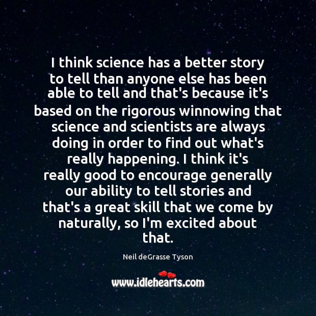 I think science has a better story to tell than anyone else Neil deGrasse Tyson Picture Quote