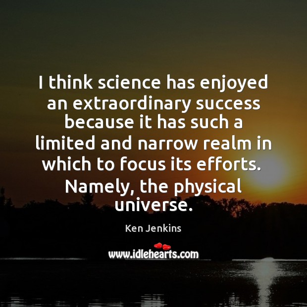 I think science has enjoyed an extraordinary success because it has such Image