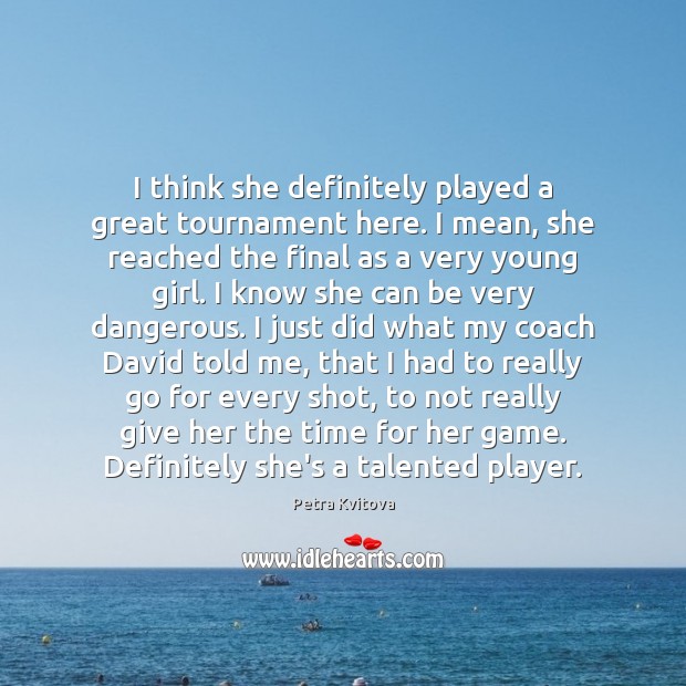 I think she definitely played a great tournament here. I mean, she Image