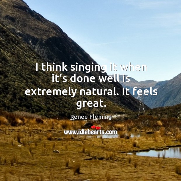 I think singing it when it’s done well is extremely natural. It feels great. Image