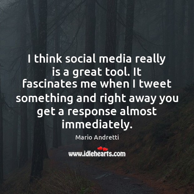 I think social media really is a great tool. It fascinates me Mario Andretti Picture Quote