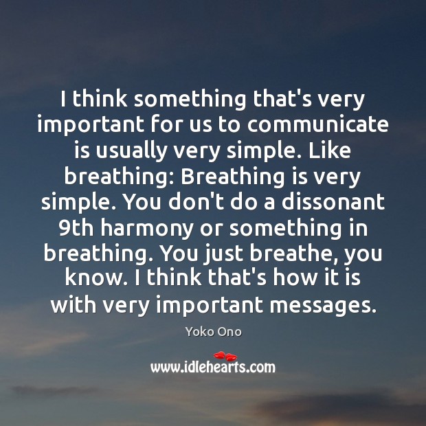 I think something that’s very important for us to communicate is usually Yoko Ono Picture Quote