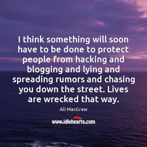 I think something will soon have to be done to protect people Ali MacGraw Picture Quote