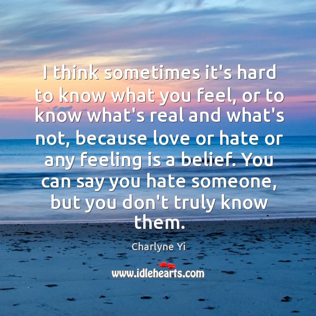 I think sometimes it’s hard to know what you feel, or to Charlyne Yi Picture Quote