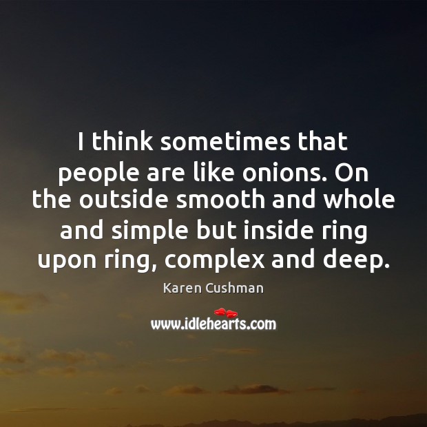 I think sometimes that people are like onions. On the outside smooth Karen Cushman Picture Quote