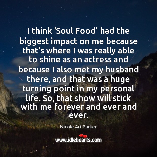 I think ‘Soul Food’ had the biggest impact on me because that’s Nicole Ari Parker Picture Quote