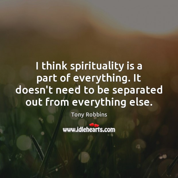 I think spirituality is a part of everything. It doesn’t need to Image