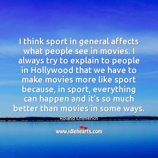I think sport in general affects what people see in movies. I Roland Emmerich Picture Quote