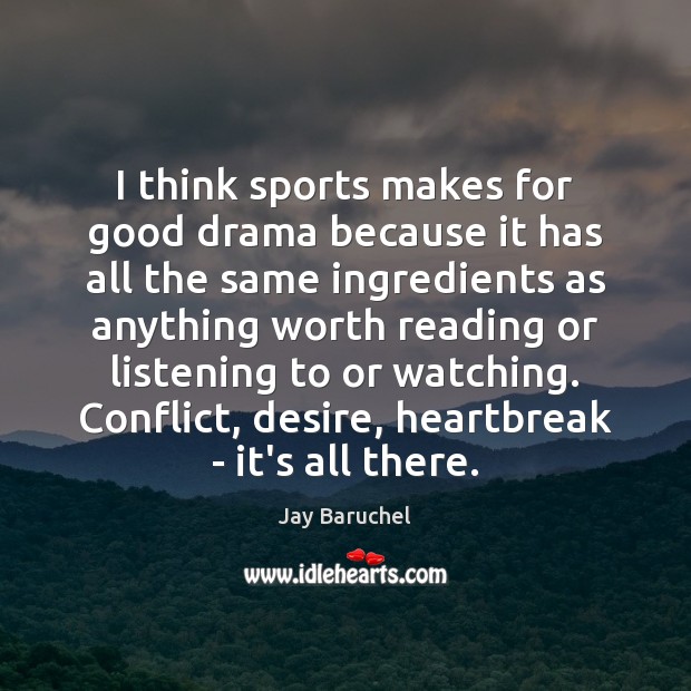 I think sports makes for good drama because it has all the Image