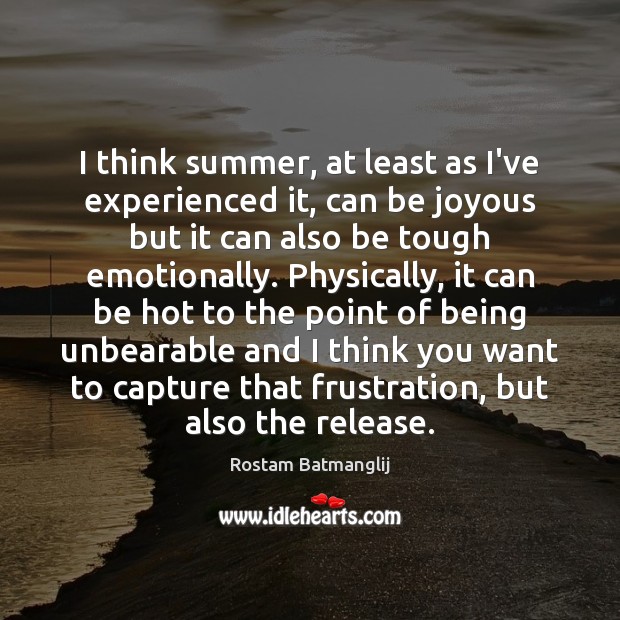 I think summer, at least as I’ve experienced it, can be joyous Rostam Batmanglij Picture Quote