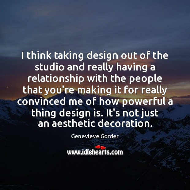 I think taking design out of the studio and really having a Genevieve Gorder Picture Quote