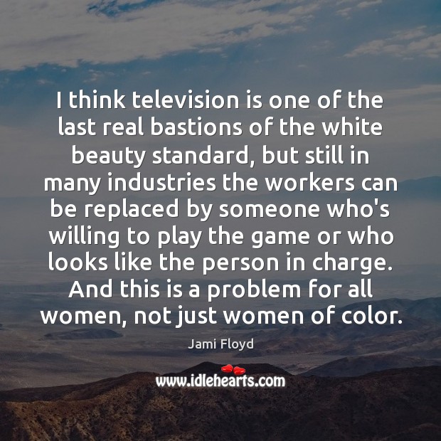 I think television is one of the last real bastions of the Jami Floyd Picture Quote