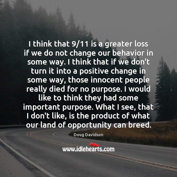 I think that 9/11 is a greater loss if we do not change Opportunity Quotes Image