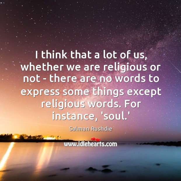 I think that a lot of us, whether we are religious or Image