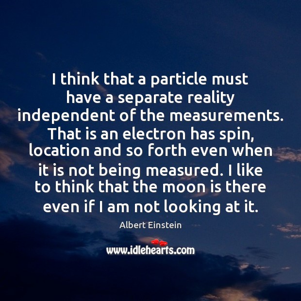 I think that a particle must have a separate reality independent of Image