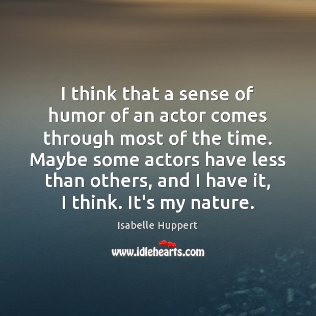 I think that a sense of humor of an actor comes through Isabelle Huppert Picture Quote