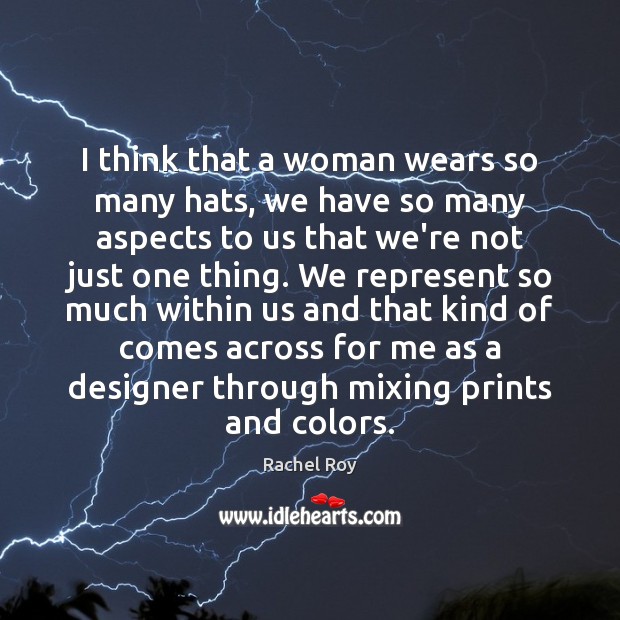 I think that a woman wears so many hats, we have so Rachel Roy Picture Quote