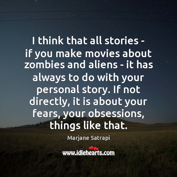 I think that all stories – if you make movies about zombies Movies Quotes Image