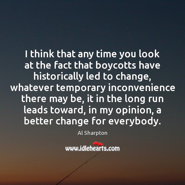 I think that any time you look at the fact that boycotts Al Sharpton Picture Quote