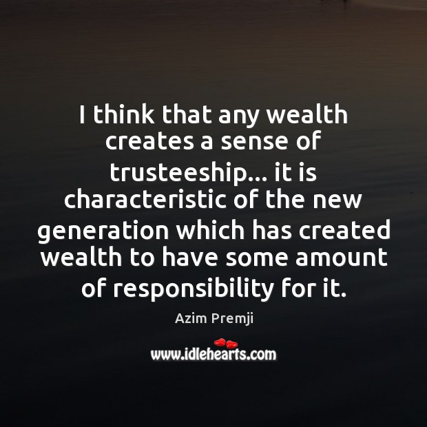I think that any wealth creates a sense of trusteeship… it is Image