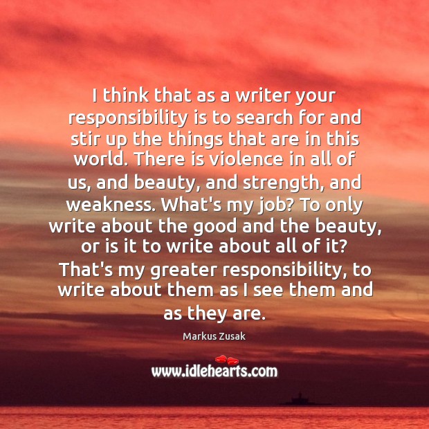 I think that as a writer your responsibility is to search for Image