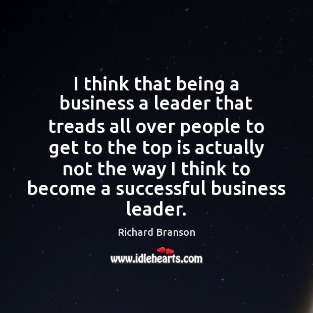 I think that being a business a leader that treads all over Image