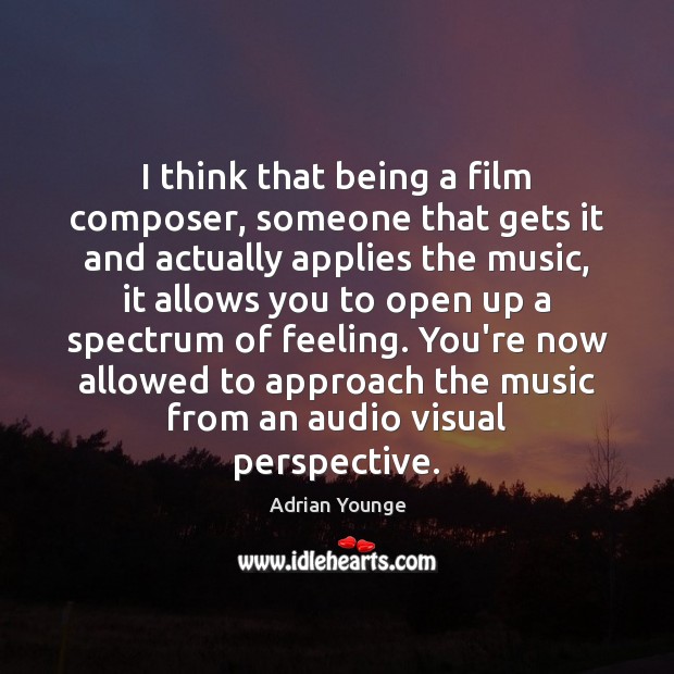 I think that being a film composer, someone that gets it and Adrian Younge Picture Quote