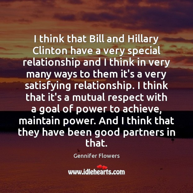 I think that Bill and Hillary Clinton have a very special relationship Image