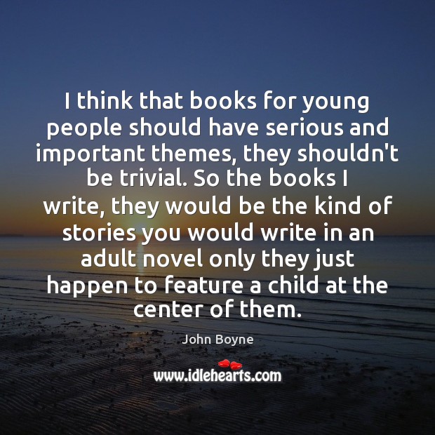 I think that books for young people should have serious and important John Boyne Picture Quote