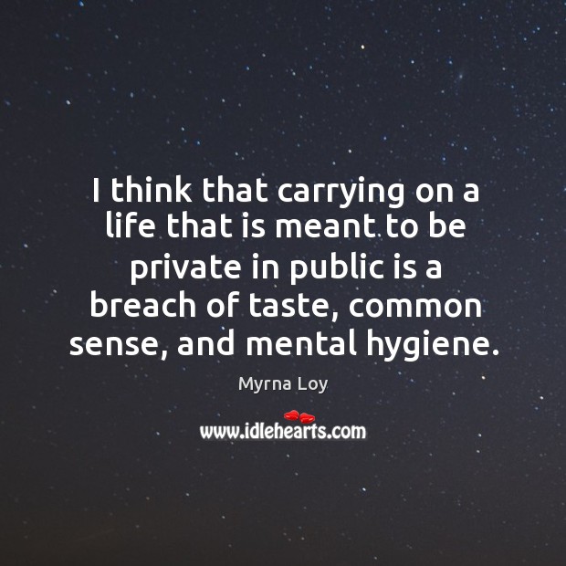 I think that carrying on a life that is meant to be private in public is a breach of taste Image