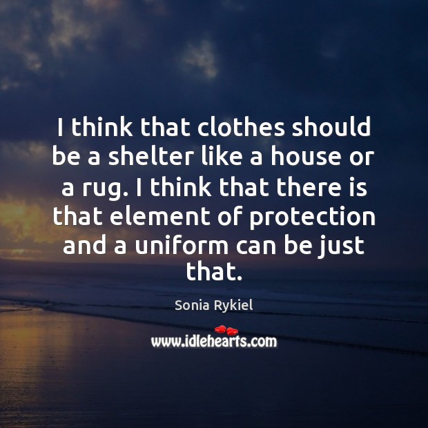 I think that clothes should be a shelter like a house or Image