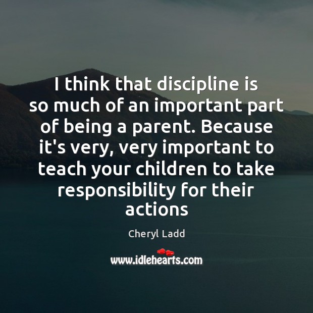 I think that discipline is so much of an important part of Cheryl Ladd Picture Quote