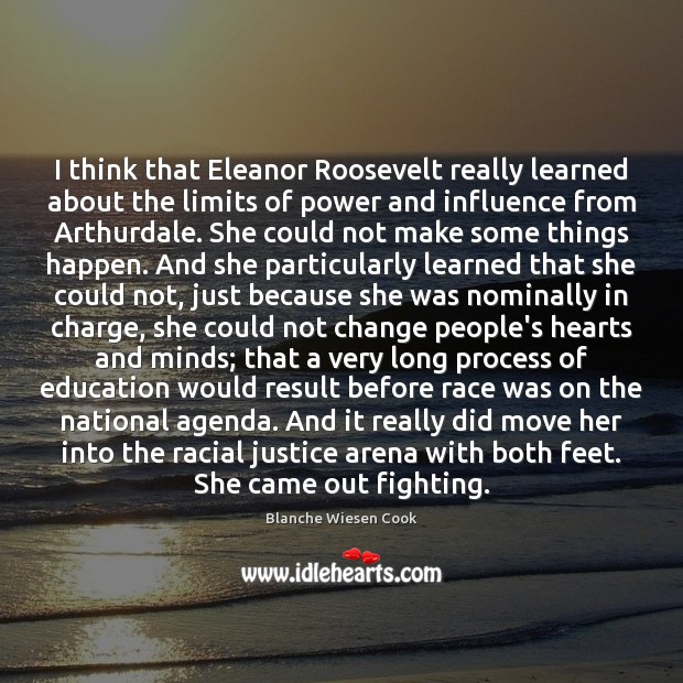 I think that Eleanor Roosevelt really learned about the limits of power Blanche Wiesen Cook Picture Quote