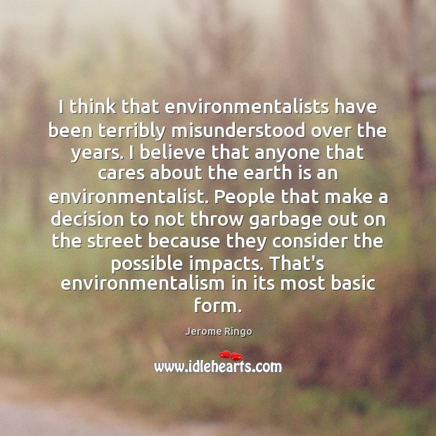I think that environmentalists have been terribly misunderstood over the years. I Earth Quotes Image