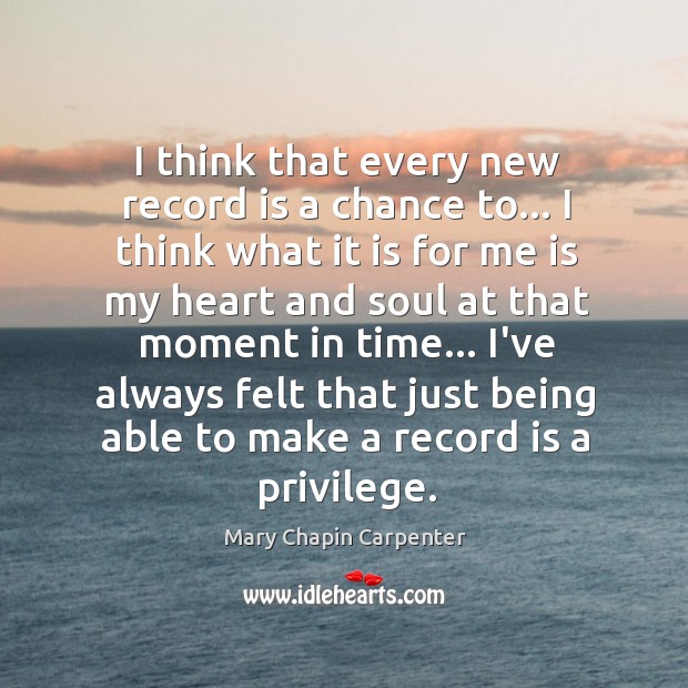 I think that every new record is a chance to… I think Mary Chapin Carpenter Picture Quote